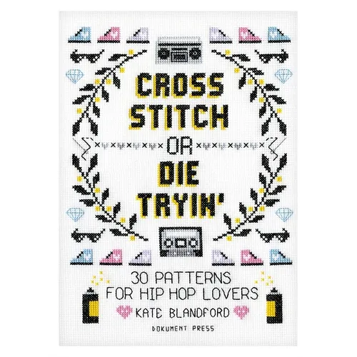 Cross Stitch or Die Tryin': 30 Patterns for Hip Hop Lovers - Paperback