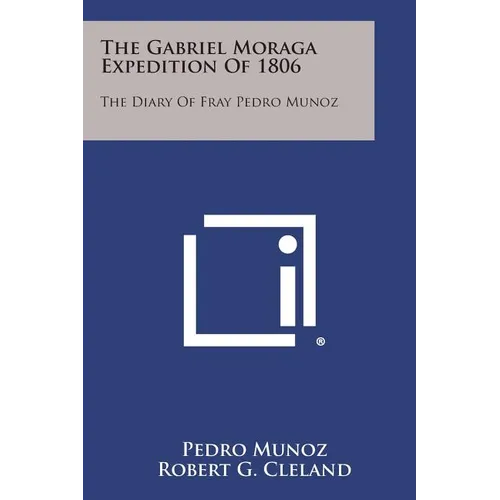 The Gabriel Moraga Expedition of 1806: The Diary of Fray Pedro Munoz - Paperback