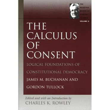 The Calculus of Consent: Logical Foundations of Constitutional Democracy - Paperback