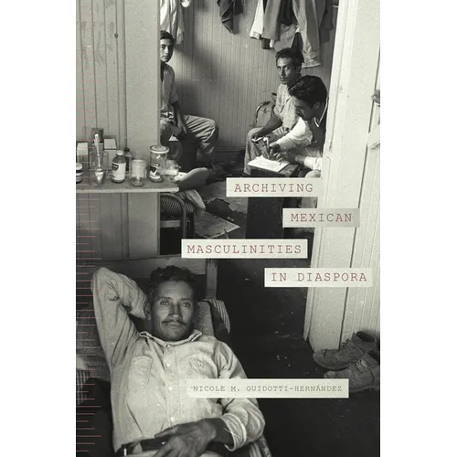 Archiving Mexican Masculinities in Diaspora - Hardcover