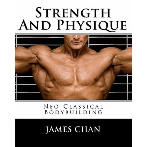 Strength And Physique: Neo-Classical Bodybuilding - Paperback