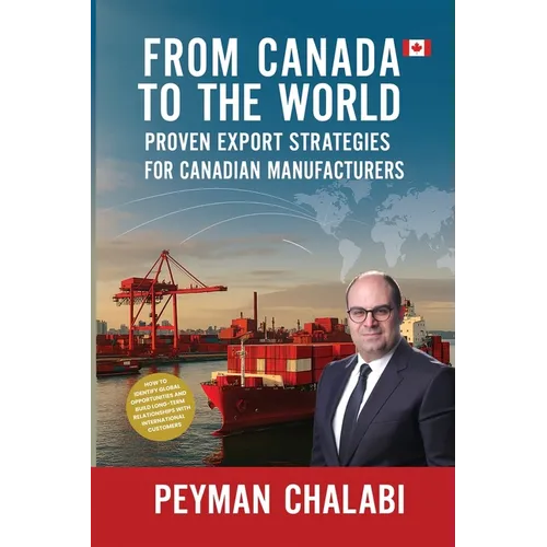 From Canada to the World: Proven Export Strategies for Canadian Manufacturers - Paperback