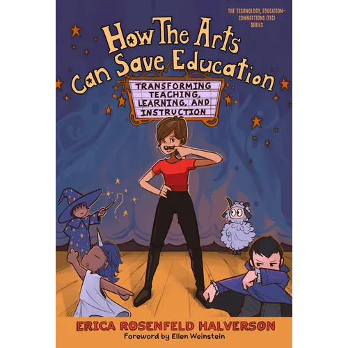 How the Arts Can Save Education: Transforming Teaching, Learning, and Instruction - Paperback