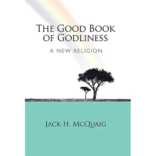 The Good Book of Godliness: A New Religion - Paperback