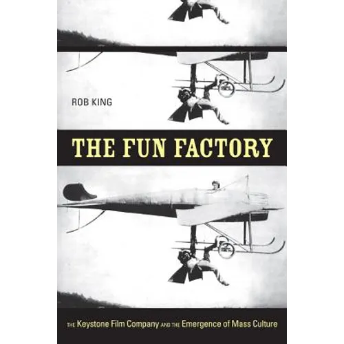 The Fun Factory: The Keystone Film Company and the Emergence of Mass Culture - Paperback