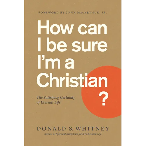 How Can I Be Sure I'm a Christian?: The Satisfying Certainty of Eternal Life - Paperback