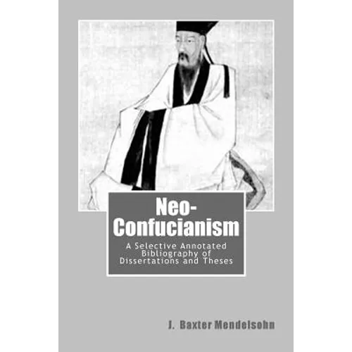 Neo-Confucianism: A Selective Annotated Bibliography of Dissertations and Theses - Paperback