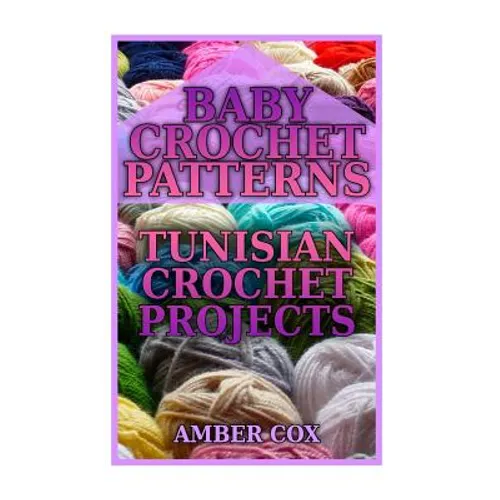 Baby Crochet Patterns: Tunisian Crochet Projects: (Crochet Patterns, Crochet Stitches) - Paperback