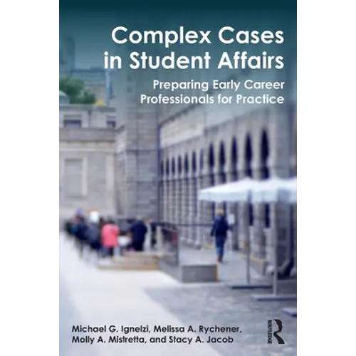 Complex Cases in Student Affairs: Preparing Early Career Professionals for Practice - Paperback
