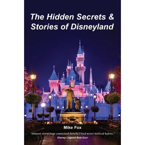 The Hidden Secrets & Stories of Disneyland - Paperback