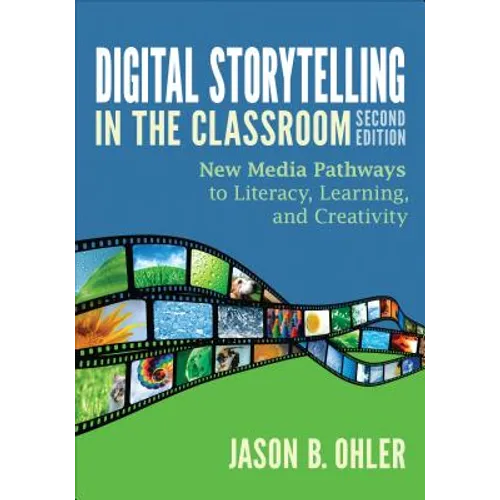 Digital Storytelling in the Classroom: New Media Pathways to Literacy, Learning, and Creativity - Paperback