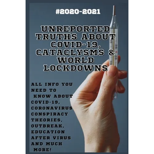 Unreported Truths about COVID-19, Cataclysms & World Lockdowns: 2020-2021 All Info You Need to Know about Соvid-19, Coronavirus С - Paperback