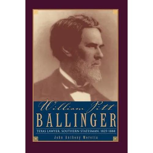 William Pitt Ballinger: Texas Lawyer, Southern Statesman, 1825-1888 - Paperback