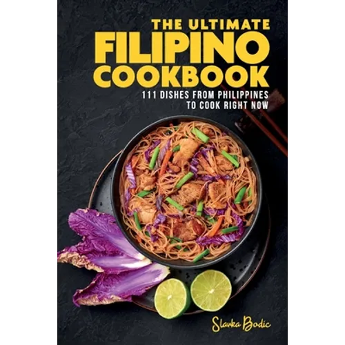 The Ultimate Filipino Cookbook: 111 Dishes From Philippines To Cook Right Now - Paperback