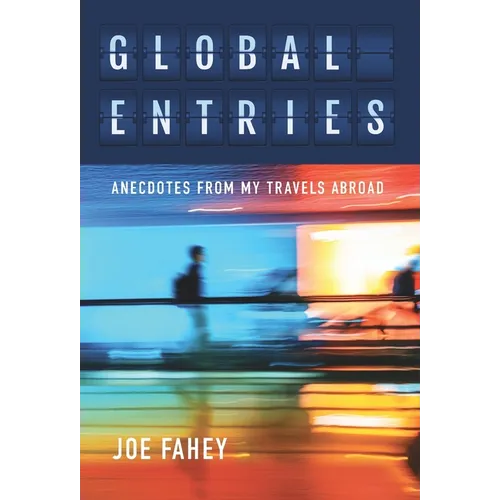 Global Entries: Anecdotes From My Travels Abroad - Hardcover