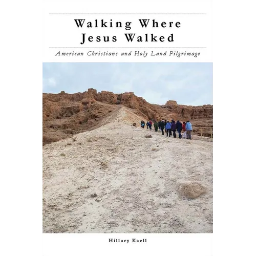 Walking Where Jesus Walked: American Christians and Holy Land Pilgrimage - Paperback