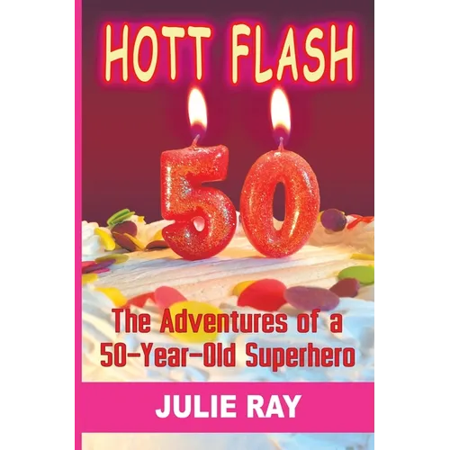 Hott Flash: The Adventures of a 50-Year-Old Superhero - Paperback