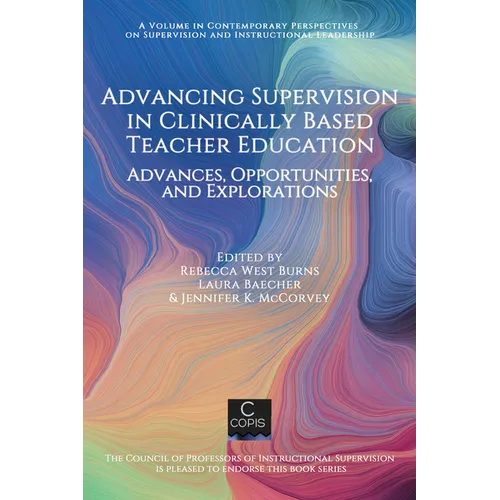 Advancing Supervision in Clinically Based Teacher Education: Advances, Opportunities, and Explorations - Hardcover