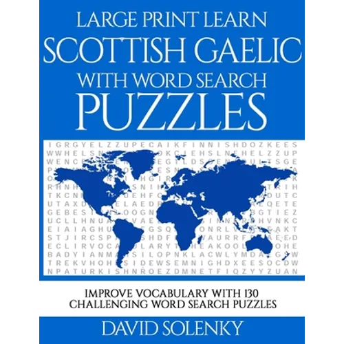 Large Print Learn Scottish Gaelic with Word Search Puzzles: Learn Scottish Gaelic Language Vocabulary with Challenging Easy to Read Word Find Puzzles - Paperback
