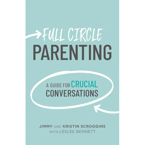 Full Circle Parenting: A Guide for Crucial Conversations - Paperback