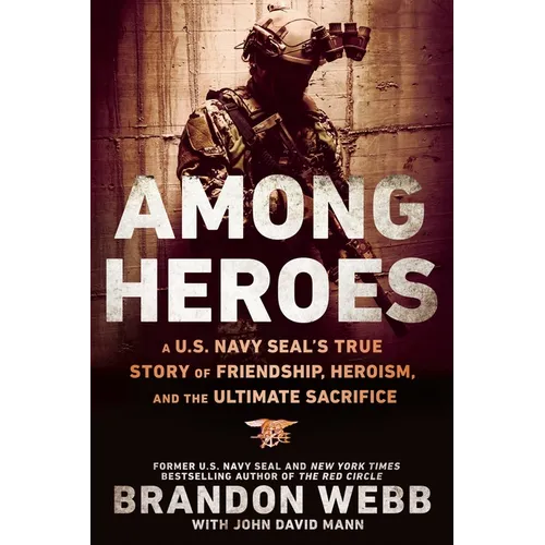 Among Heroes: A U.S. Navy SEAL's True Story of Friendship, Heroism, and the Ultimate Sacrifice - Paperback