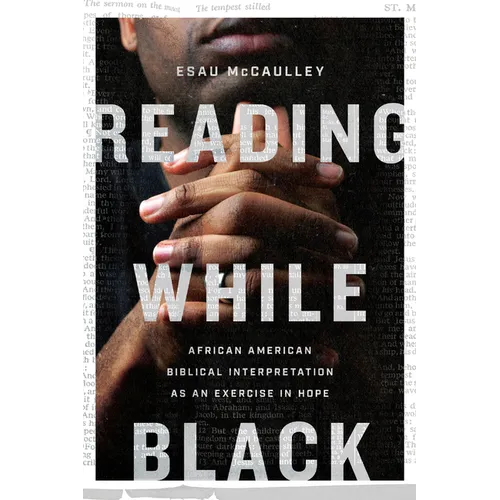 Reading While Black: African American Biblical Interpretation as an Exercise in Hope - Paperback
