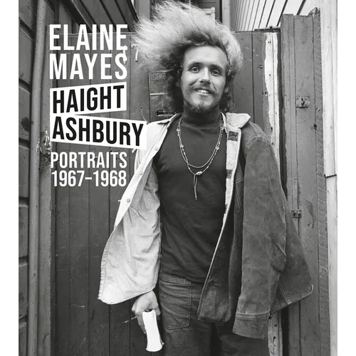 Elaine Mayes: The Haight-Ashbury Portraits 1967-1968 - Hardcover