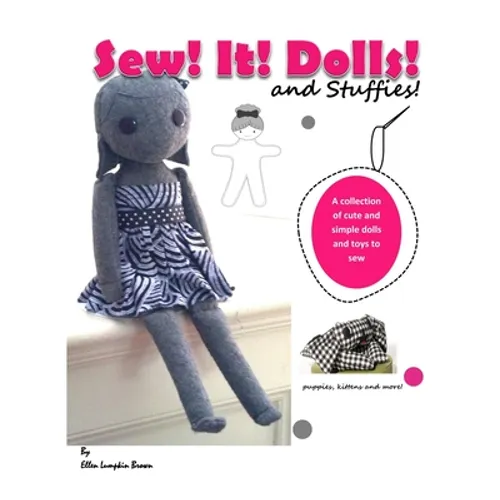 Sew! It! Dolls and Stuffies!: D.I.Y. Dolls and Toys for the 'Me' Made Life - Paperback