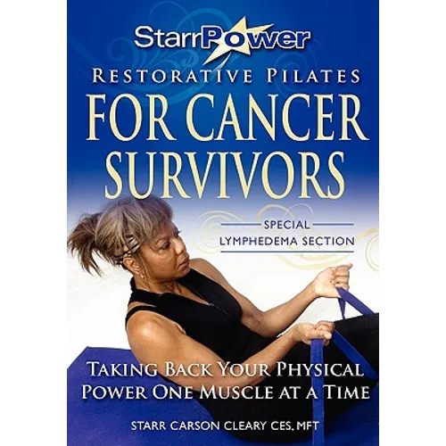 StarrPower Restorative Pilates for Cancer Survivors: Taking Back Your Physical Power One Muscle At A Time! - Paperback