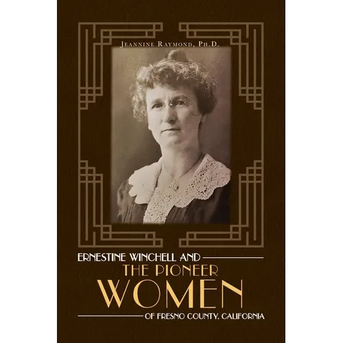 Ernestine Winchell and the Pioneer Women of Fresno County, California - Paperback