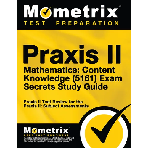 Praxis II Mathematics: Content Knowledge (5161) Exam Secrets Study Guide: Praxis II Test Review for the Praxis II: Subject Assessments - Paperback