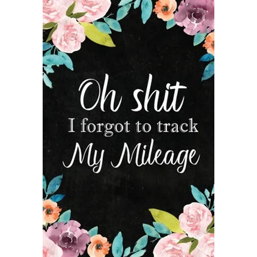 I Forgot to Track My Mileage: Auto Mileage Log Book, Mileage & Taxes Logbook for Car, Maintenance Record, Trip Log, Fuel Log, Repairs Log - Paperback