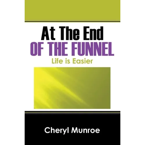 At the End of the Funnel: Life is Easier - Hardcover