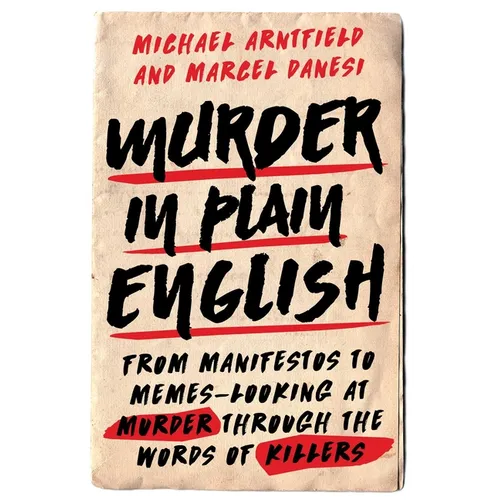 Murder in Plain English: From Manifestos to Memes--Looking at Murder Through the Words of Killers - Hardcover