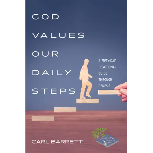 God Values Our Daily Steps: A Fifty-Day Devotional Guide Through Genesis - Paperback