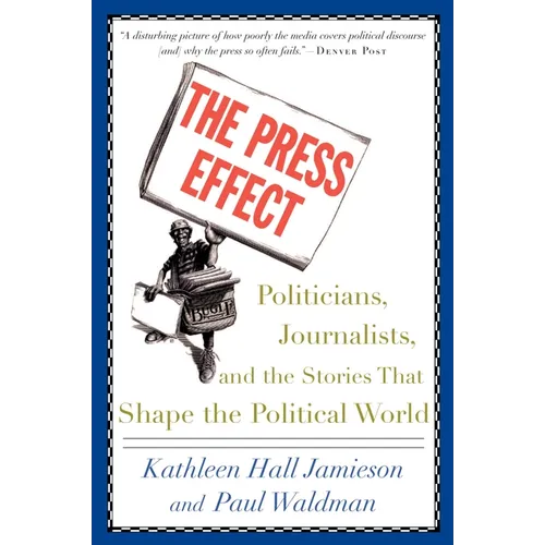 The Press Effect: Politicians, Journalists, and the Stories That Shape the Political World - Paperback