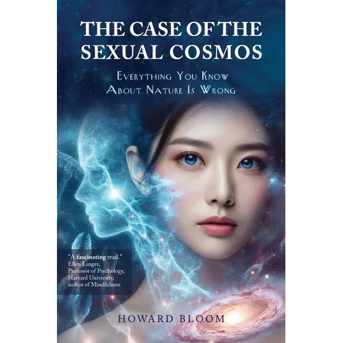 The Case of the Sexual Cosmos: Everything You Know About Nature is Wrong - Paperback