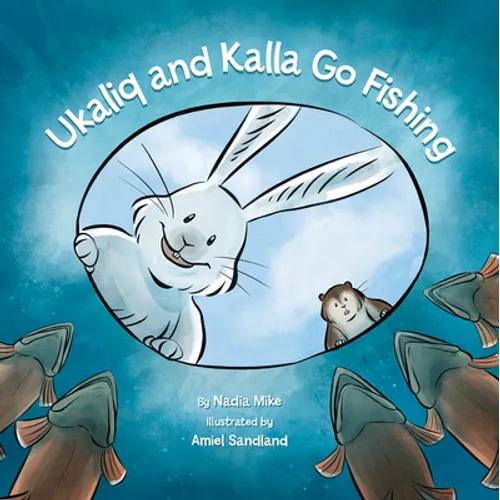 Ukaliq and Kalla Go Fishing - Hardcover
