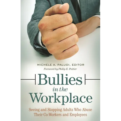 Bullies in the Workplace: Seeing and Stopping Adults Who Abuse Their Co-Workers and Employees - Hardcover