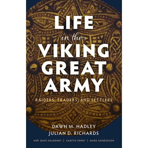 Life in the Viking Great Army: Raiders, Traders, and Settlers - Hardcover