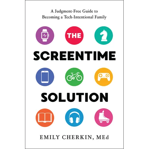 The Screentime Solution: A Judgment-Free Guide to Becoming a Tech-Intentional Family - Hardcover