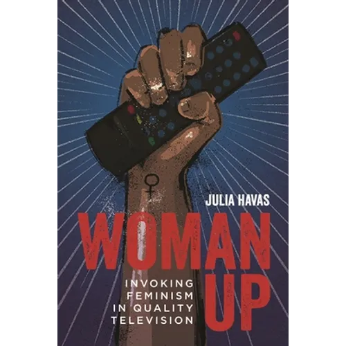 Woman Up: Invoking Feminism in Quality Television - Paperback