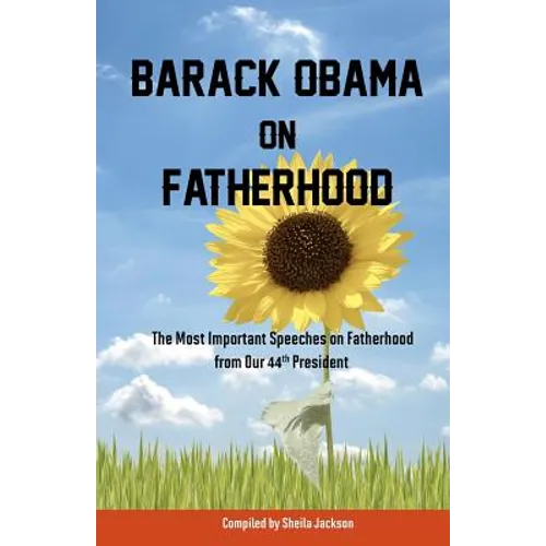 Barack Obama on Fatherhood: The Most Important Speeches on Fatherhood from Our 44th President - Paperback