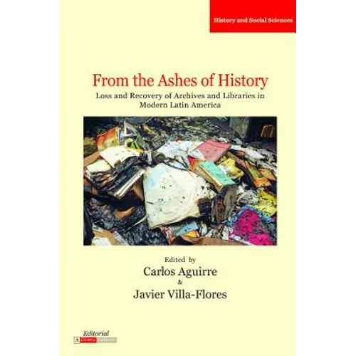 From the Ashes of History: Loss and Recovery of Archives and Libraries in Modern Latin America - Paperback