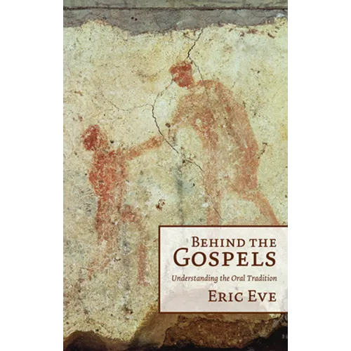 Behind the Gospels: Understanding the Oral Tradition - Paperback