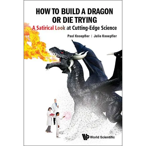 How to Build a Dragon or Die Trying: A Satirical Look at Cutting-Edge Science - Paperback
