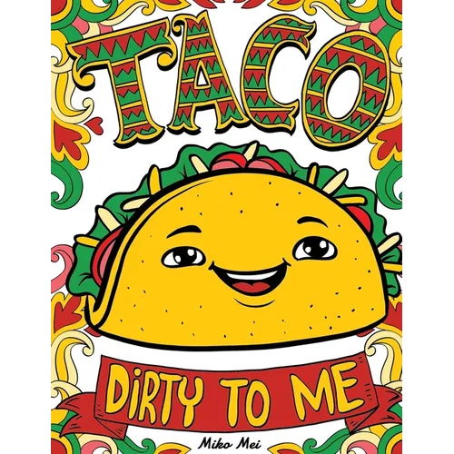 Taco Dirty to Me: Swear Word Coloring Book with Vulgar and Lewd Food Puns - Paperback