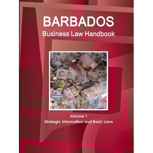 Barbados Business Law Handbook Volume 1 Strategic Information and Basic Laws - Paperback