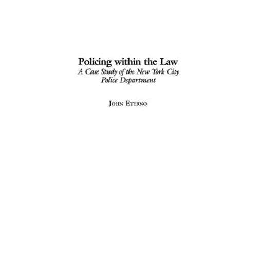Policing within the Law: A Case Study of the New York City Police Department - Hardcover