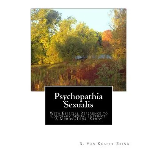 Psychopathia Sexualis: With Especial Reference to Contrary Sexual Instinct: A Medico-Legal Study - Paperback